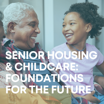 Senior Housing & Childcare Foundations for the Future