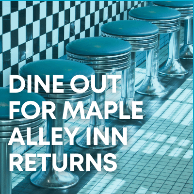 Square image with white text in the foreground saying "DINE OUT FOR MAPLE ALLEY INN RETURNS" over a blue-tinted image of bar stools in a retro diner