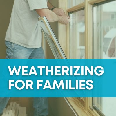 A sepia-toned image shows a man replacing his home windows. A cyan banner with white text says "Weatherizing for Families."