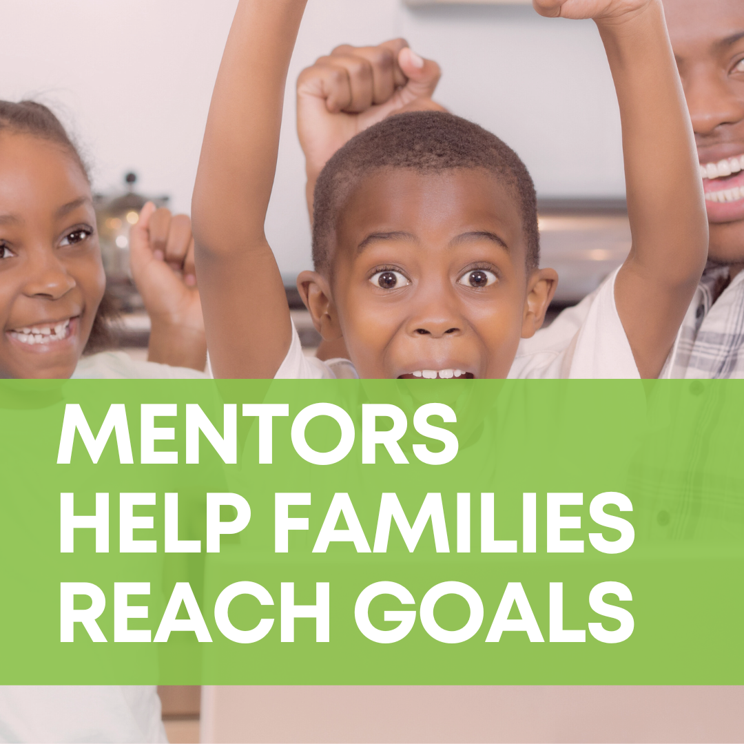 A family of two kids and a man celebrate, throwing their arms up with excitement. Over this is a lime-green banner with white text that says "Mentors help families reach goals."