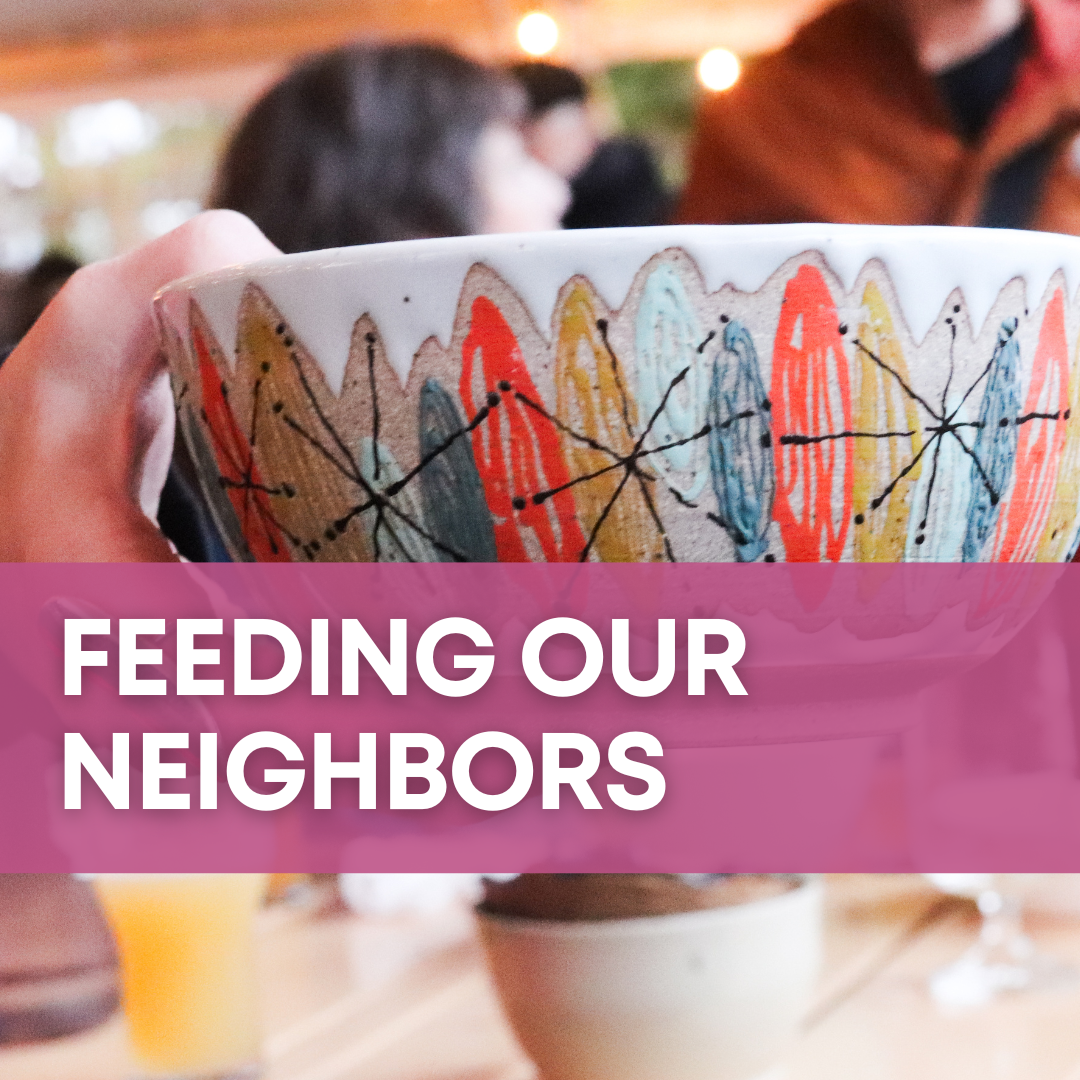 Feeding Our Neighbors, over a picture of a vibrant handmade bowl
